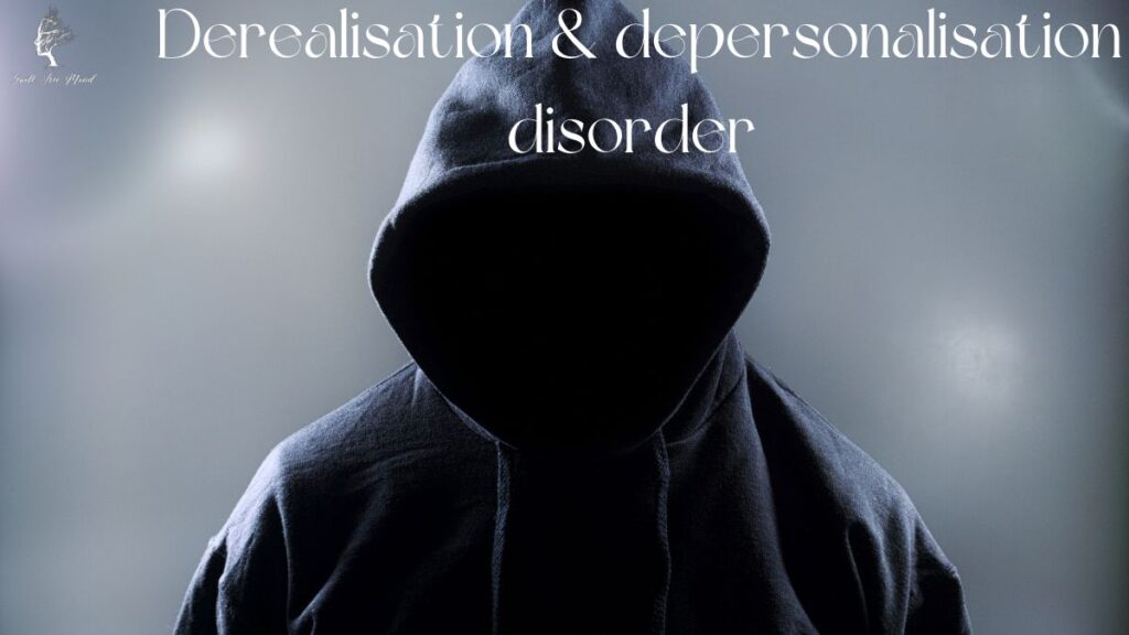 derealisation and depersonalisation disorder