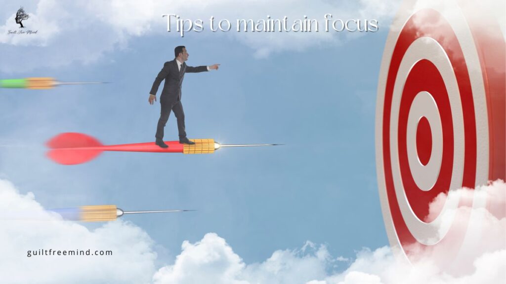 Tips to maintain focus