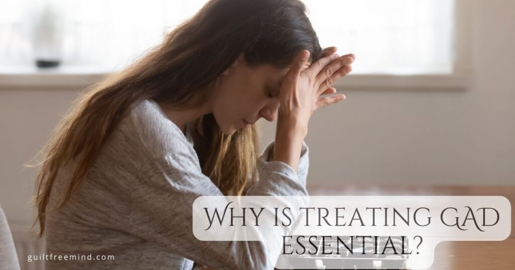 Why is treating GAD essential